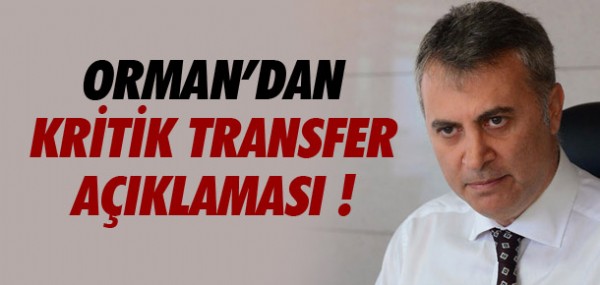 Orman'dan kritik transfer aklamas