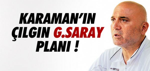 Karaman'n lgn Galatasaray plan