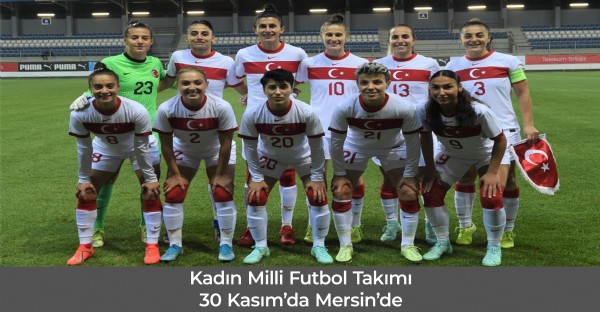 Kadın Milli Futbol Takımı 30 Kasım’da Mersin’de Kadın Milli Futbol Takımı 30 Kasım’da Mersin’de