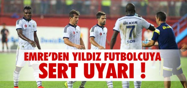 Emre'den yldz futbolcuya sert uyar