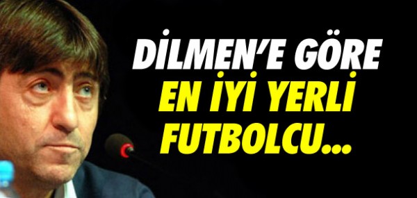 Dilmen'e göre en iyi yerli futbolcu Dilmen'e göre en iyi yerli futbolcu