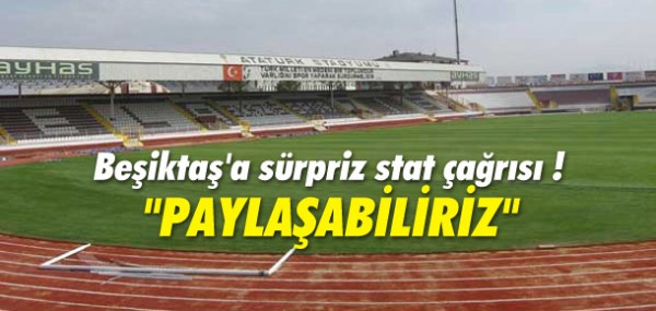 Elazığspor'dan Beşiktaş'a stat çağrısı Elazığspor'dan Beşiktaş'a stat çağrısı