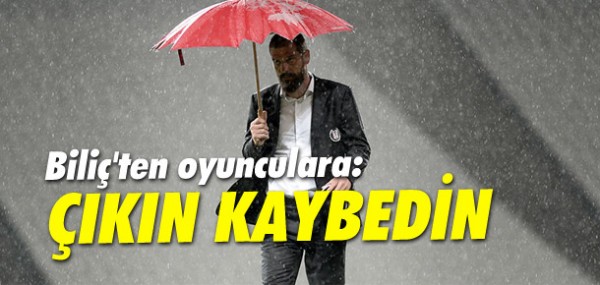 Bilic'ten oyunculara: Çıkın kaybedin Bilic'ten oyunculara: Çıkın kaybedin