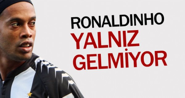 Ronaldinho yalnz gelmiyor