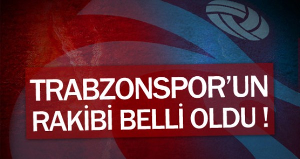 Trabzon'un rakibi belli oldu ! Trabzon'un rakibi belli oldu !