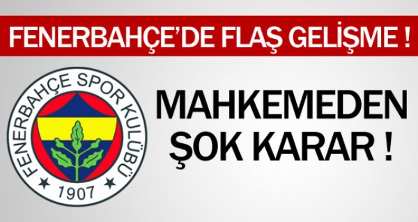 Fenerbahçe'ye bir şokta mahkemeden Fenerbahçe'ye bir şokta mahkemeden