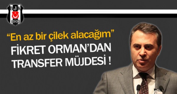 Fikret Orman'dan ilek mjdesi