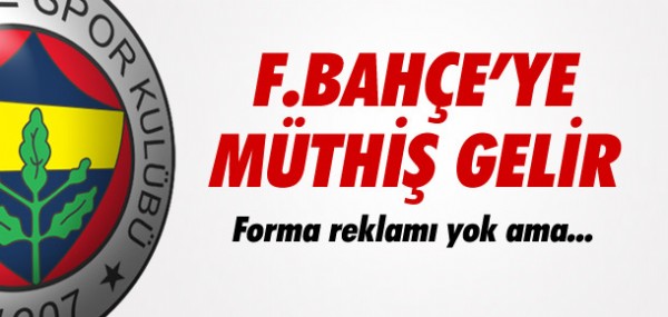 Fenerbahçe'ye müthiş gelir Fenerbahçe'ye müthiş gelir