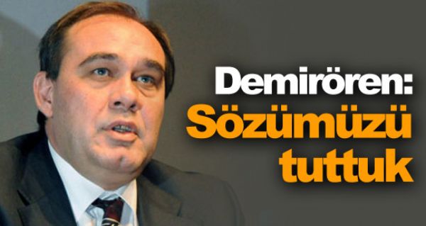 Demirören: Sözümüzü tuttuk Demirören: Sözümüzü tuttuk