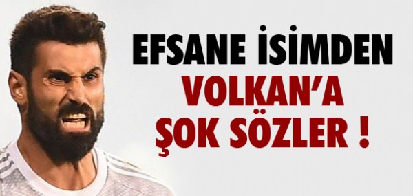 Efsane isimden Volkan'a şok sözler Efsane isimden Volkan'a şok sözler