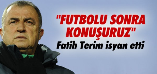 Fatih Terim isyan etti