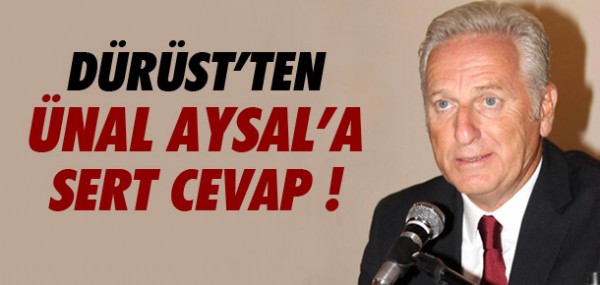 Dürüst'ten Aysal'a sert cevap Dürüst'ten Aysal'a sert cevap