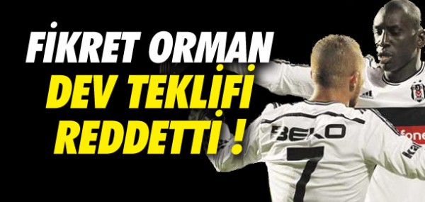 Fikret Orman dev teklifi reddetti