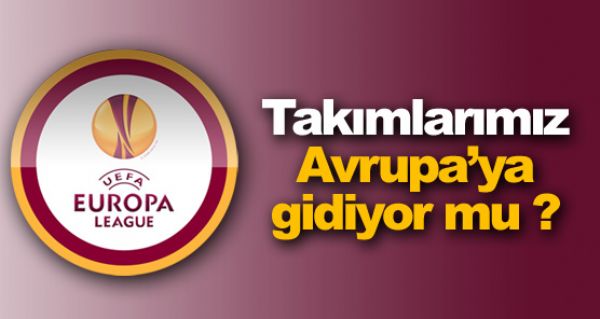 Takımlarımız Avrupa'ya gidiyor mu ? Takımlarımız Avrupa'ya gidiyor mu ?