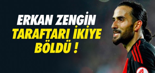 Erkan Zengin taraftar ikiye bld