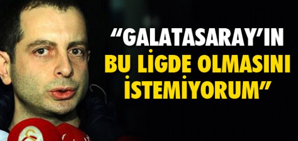 Galatasaray'n bu ligde olmasn istemiyorum