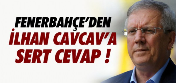 Fenerbahçe'den İlhan Cavcav'a sert cevap Fenerbahçe'den İlhan Cavcav'a sert cevap
