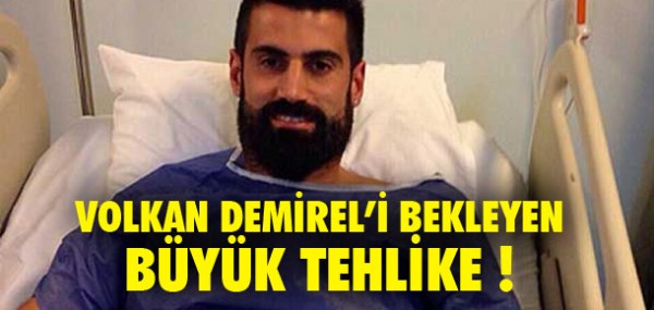 Volkan'ı bekleyen büyük tehlike Volkan'ı bekleyen büyük tehlike