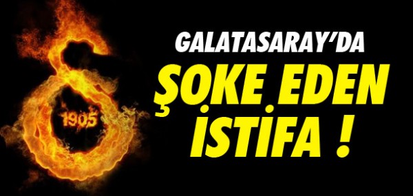 Galatasaray'da şok istifa Galatasaray'da şok istifa