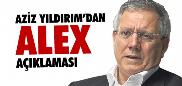 Aziz Yldrm'dan  Alex aklamas