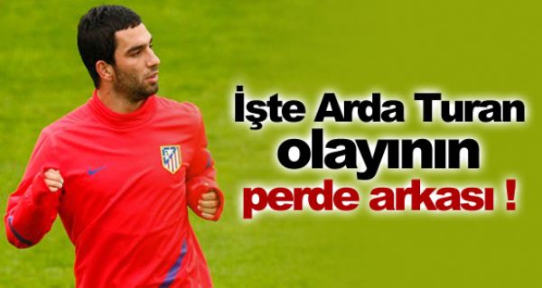 Arda Turan olaynn perde arkas