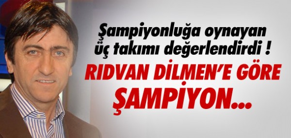 Rdvan Dilmen'e gre ampiyon