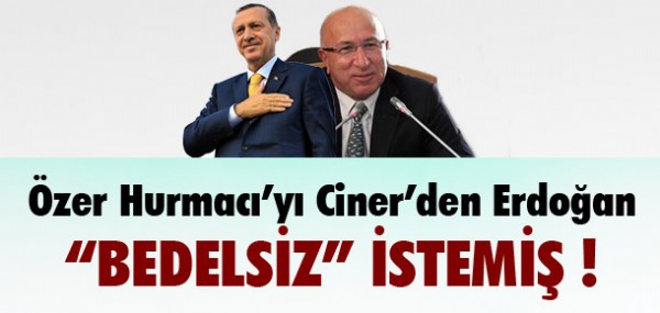 Özer'i Ciner'den bedelsiz istemiş Özer'i Ciner'den bedelsiz istemiş
