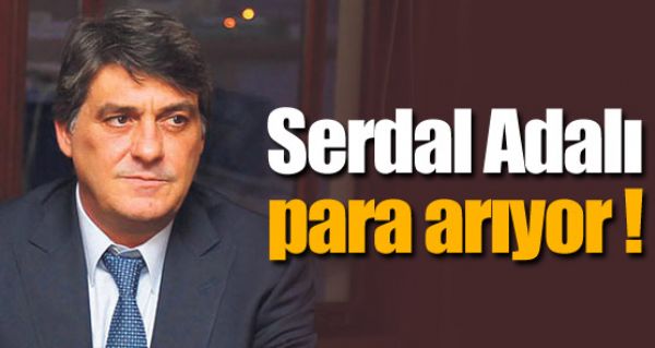 Serdar Adalı para arıyor! Serdar Adalı para arıyor!