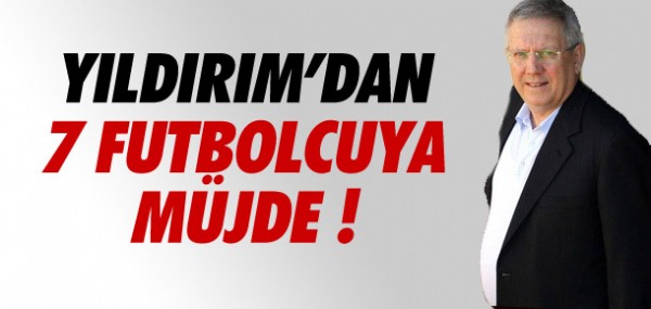 Aziz Yldrm'dan 7 futbolcuya mjde