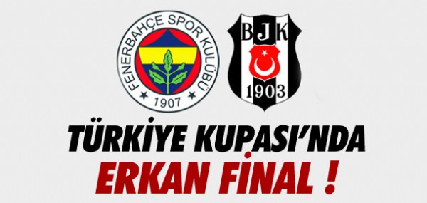 Türkiye Kupası'nda erken final Türkiye Kupası'nda erken final