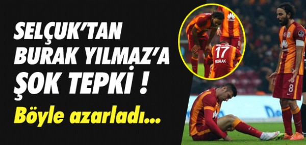 Selçuk'tan Burak Yılmaz'a tepki Selçuk'tan Burak Yılmaz'a tepki