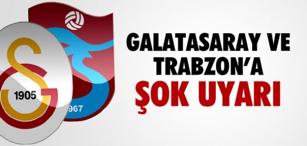 GALATASARAY VE TRABZON'A OK UYARI