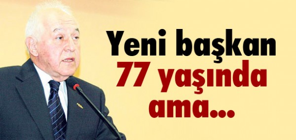 Yeni Başkan 77 yaşında Yeni Başkan 77 yaşında