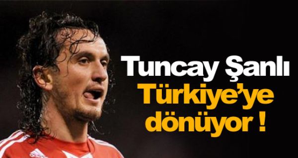 Tuncay Türkiye'ye dönüyor ! Tuncay Türkiye'ye dönüyor !