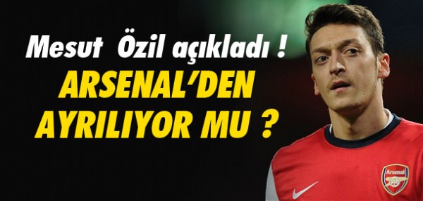Mesut Özil Arsenal'den ayrılıyor mu? Mesut Özil Arsenal'den ayrılıyor mu?