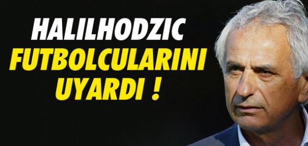 Halilhodzic'ten futbolculara uyar