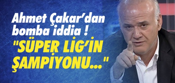 Ahmet Çakar'dan bomba iddia Ahmet Çakar'dan bomba iddia