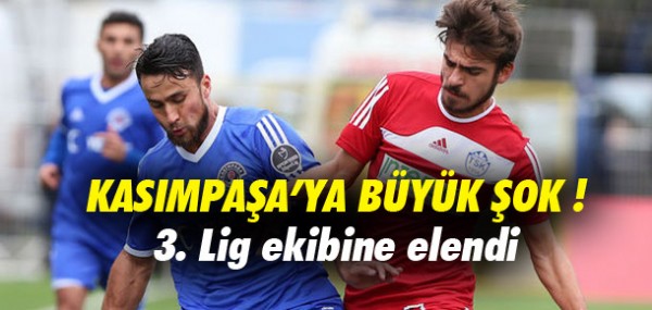 Kasımpaşa 3. lig takımına elendi Kasımpaşa 3. lig takımına elendi
