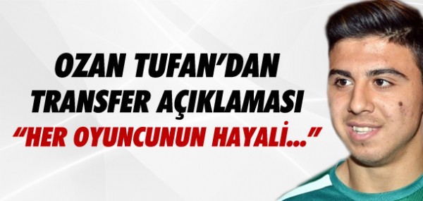Ozan Tufan'dan transfer aklamas