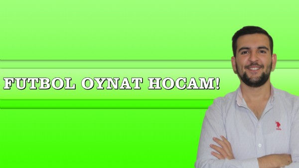 Futbol oynat hocam!