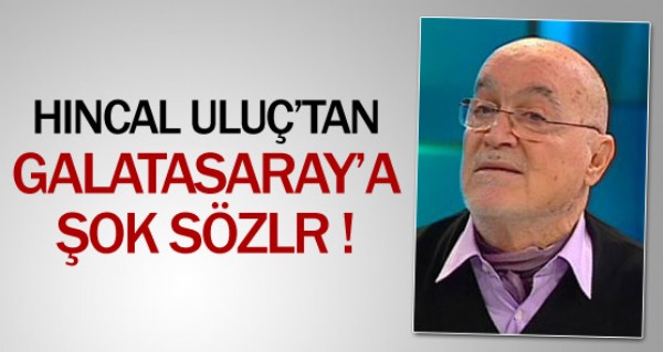 Hıncal Uluç'tan şok sözler Hıncal Uluç'tan şok sözler