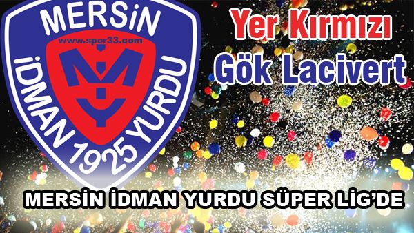 Mersin İdman Yurdu Süper Lig'de! Mersin İdman Yurdu Süper Lig'de!