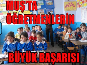 Muş'ta öğretmenlerin üstün başarısı Muş'ta öğretmenlerin üstün başarısı