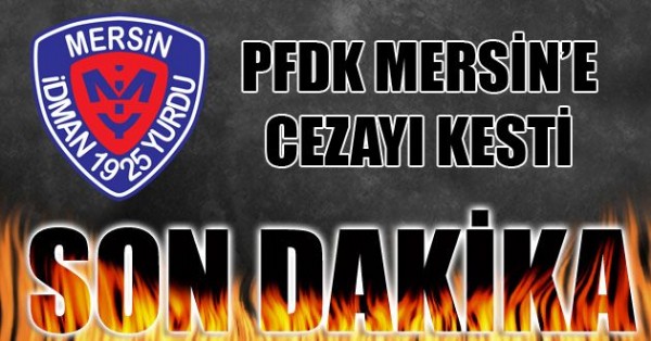 PFDK Mersin'e cezay kesti