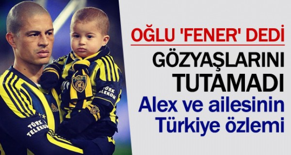 Oğlu Fenerbahçe dedi Alex ağladı Oğlu Fenerbahçe dedi Alex ağladı