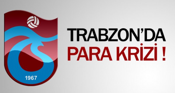 Trabzonspor'da para krizi !