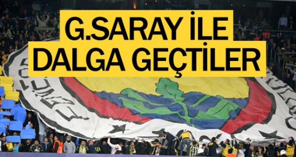 Fenerbaheliler Galatasaray ile dalga geti