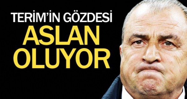 Terim'in gözdesi Aslan oluyor Terim'in gözdesi Aslan oluyor