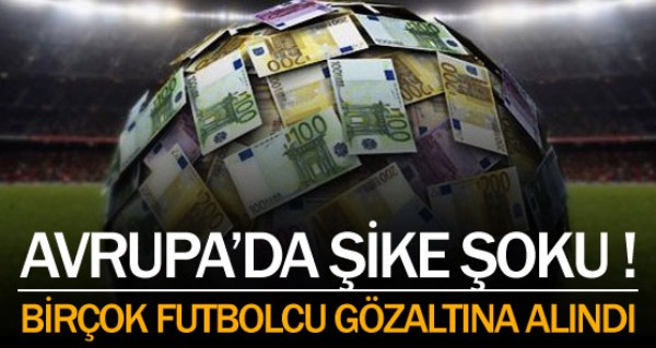 Avrupa'da şike şoku ! Avrupa'da şike şoku !