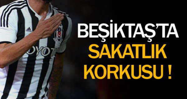 Beşiktaş'ta sakatlık korkusu Beşiktaş'ta sakatlık korkusu